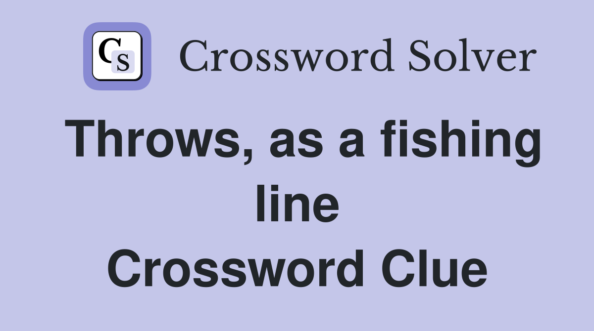 Throws, as a fishing line Crossword Clue Answers Crossword Solver